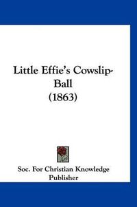 Cover image for Little Effie's Cowslip-Ball (1863)