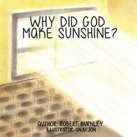 Cover image for Why Did God Make Sunshine ?