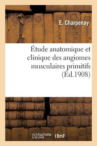 Cover image for Etude Anatomique Et Clinique Des Angiomes Musculaires Primitifs