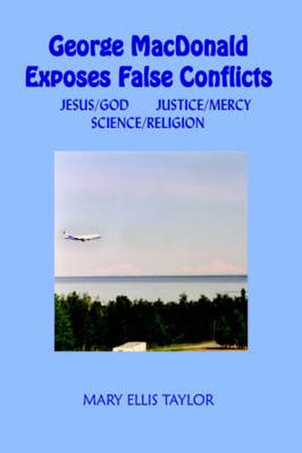 George MacDonald Exposes False Conflicts: Jesus/God Justice/Mercy Science/Religion