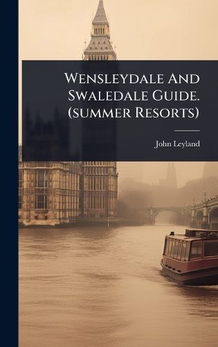Cover image for Wensleydale And Swaledale Guide. (summer Resorts)