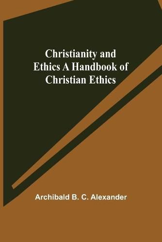 Cover image for Christianity and Ethics A Handbook of Christian Ethics