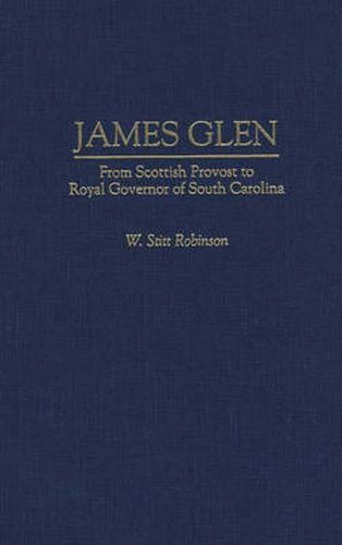 James Glen: From Scottish Provost to Royal Governor of South Carolina