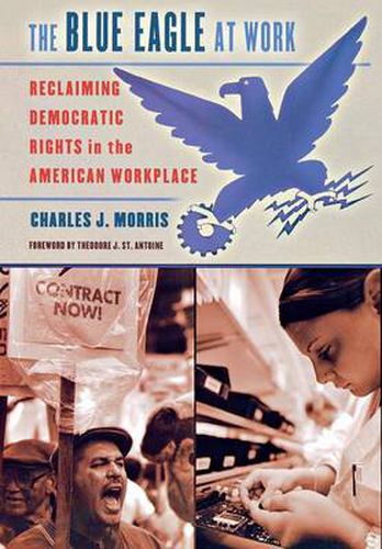 The Blue Eagle at Work: Reclaiming Democratic Rights in the American Workplace