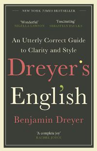 Cover image for Dreyer's English: An Utterly Correct Guide to Clarity and Style: The UK Edition