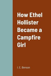 Cover image for How Ethel Hollister Became a Campfire Girl