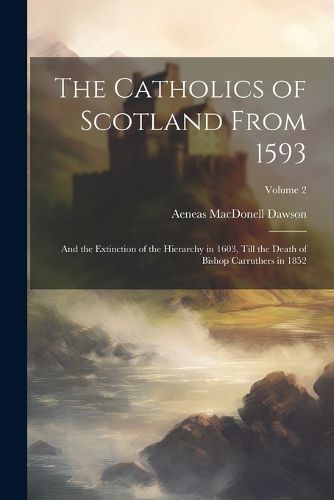 Cover image for The Catholics of Scotland From 1593