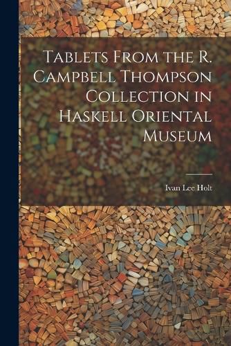 Tablets From the R. Campbell Thompson Collection in Haskell Oriental Museum