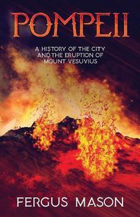 Cover image for Pompeii: A History of the City and the Eruption of Mount Vesuvius