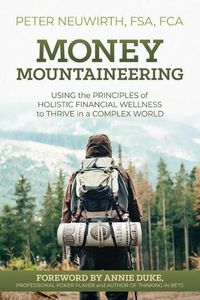 Cover image for Money Mountaineering: Using the Principles of Holistic Financial Wellness to Thrive in a Complex World