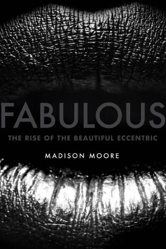 Cover image for Fabulous: The Rise of the Beautiful Eccentric