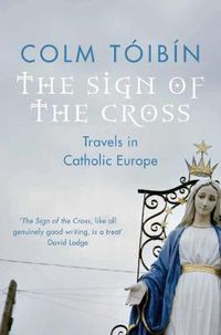Cover image for The Sign of the Cross: Travels in Catholic Europe