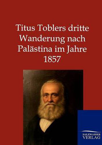 Cover image for Titus Toblers dritte Wanderung nach Palastina im Jahre 1857