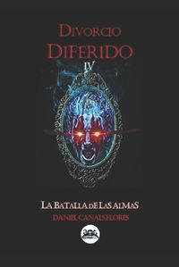 Cover image for Divorcio Diferido IV La batalla de las almas