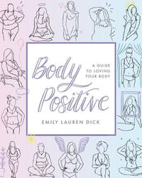 Cover image for Body Positive: A Guide to Loving Your Body