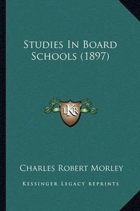 Cover image for Studies in Board Schools (1897)