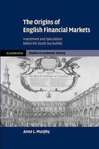 Cover image for The Origins of English Financial Markets: Investment and Speculation before the South Sea Bubble