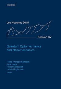 Cover image for Quantum Optomechanics and Nanomechanics: Lecture Notes of the Les Houches Summer School: Volume 105, August 2015