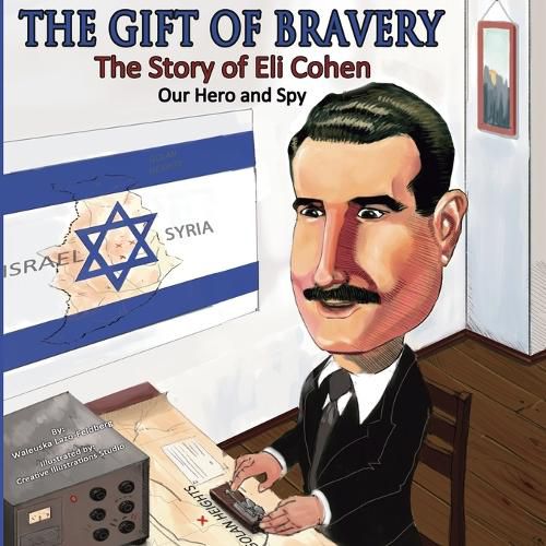 Cover image for The Gift of Bravery: The Story of Eli Cohen-Our Hero and Spy