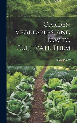 Cover image for Garden Vegetables, and how to Cultivate Them