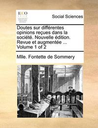 Cover image for Doutes Sur Differentes Opinions Recues Dans La Societe. Nouvelle Edition. Revue Et Augmentee ... Volume 1 of 2