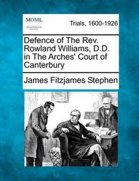 Cover image for Defence of the REV. Rowland Williams, D.D. in the Arches' Court of Canterbury