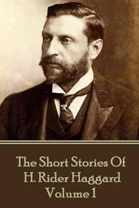 Cover image for H. Rider Haggard - The Short Stories of H. Rider Haggard: Volume I
