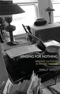 Cover image for Singing for Nothing: Selected Nonfiction as Literary Memoir