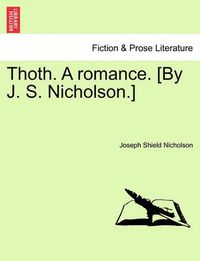 Cover image for Thoth. a Romance. [By J. S. Nicholson.]