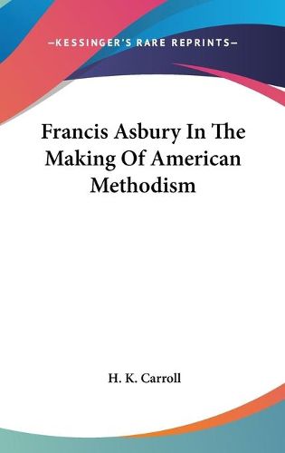 Cover image for Francis Asbury in the Making of American Methodism