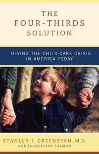 Cover image for The Four-thirds Solution: Solving the Childcare Crisis in America Today