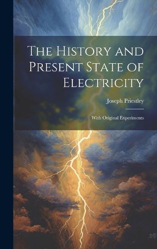 Cover image for The History and Present State of Electricity