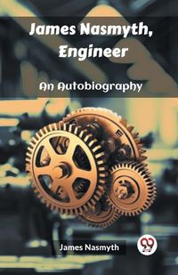 Cover image for James Nasmyth, Engineer An Autobiography