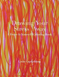 Cover image for Drawing Your Stress Away: A Draw-It-Yourself Coloring Book