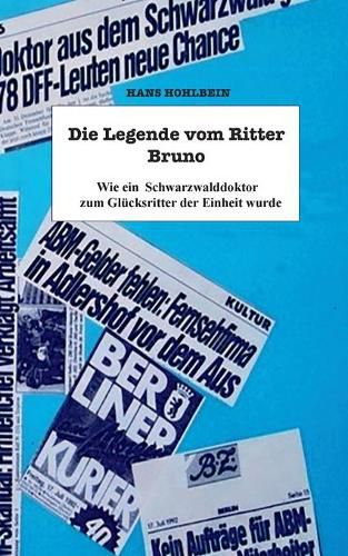 Cover image for Die Legende vom Ritter Bruno: Wie ein Schwarzwalddoktor zum Glucksritter der Einheit wurde