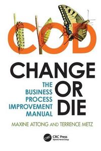 Cover image for Change or Die: The Business Process Improvement Manual