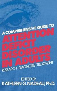 Cover image for A Comprehensive Guide To Attention Deficit Disorder In Adults: Research, Diagnosis and Treatment