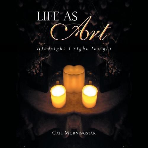 Cover image for Life as Art: Hindsight I Sight Insight