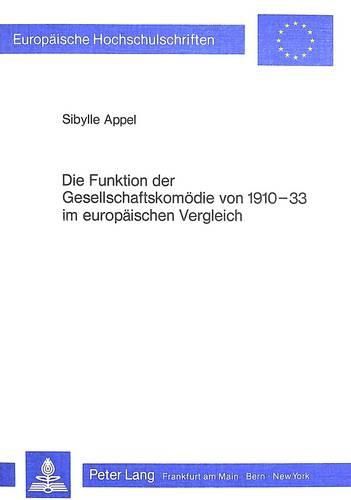 Cover image for Die Funktion Der Gesellschaftskomoedie Von 1910-33 Im Europaeischen Vergleich: Dargestellt an Beispielen Aus Deutschland, England, Frankreich Und Oesterreich-Ungarn Bzw. Oesterreich Und Ungarn