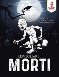 Cover image for Risvegliare I Morti: Adulto Da Colorare Libro Zombies Edizione