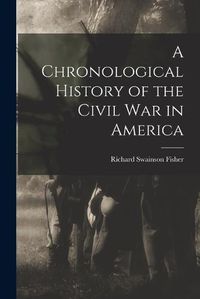 Cover image for A Chronological History of the Civil War in America