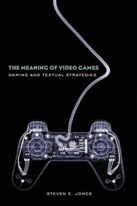 Cover image for The Meaning of Video Games: Gaming and Textual Strategies