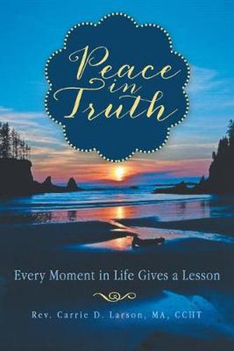 Cover image for Peace in Truth: Every Moment in Life Gives a Lesson