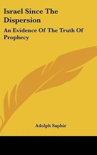 Cover image for Israel Since the Dispersion: An Evidence of the Truth of Prophecy