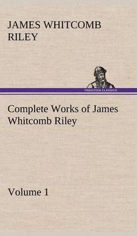 Cover image for Complete Works of James Whitcomb Riley - Volume 1