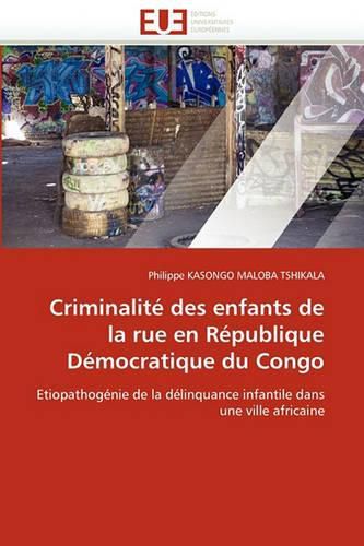 Cover image for Criminalit Des Enfants de La Rue En R Publique D Mocratique Du Congo