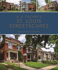 Cover image for A. A. Fischer's St. Louis Streetscapes