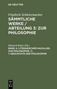 Cover image for Sammtliche Werke / Abteilung 3: Zur Philosophie, Band 4, Literarischer Nachlass. Zur Philosophie. 2.; 1: Geschichte der Philosophie