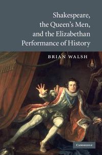 Cover image for Shakespeare, the Queen's Men, and the Elizabethan Performance of History