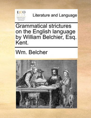 Cover image for Grammatical Strictures on the English Language by William Belchier, Esq. Kent.